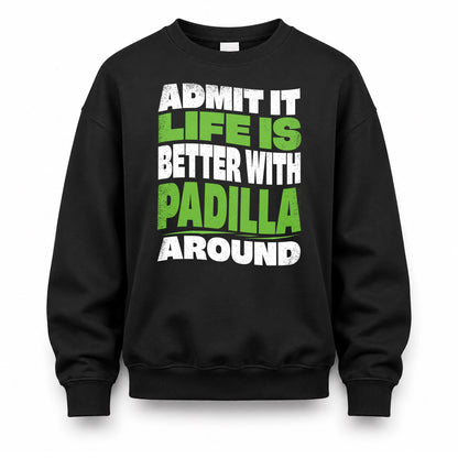 PADILLA KTT19-K098-189 – Personalized Funny Quote Apparel “Admit It, Life Is Better With NAME Around”