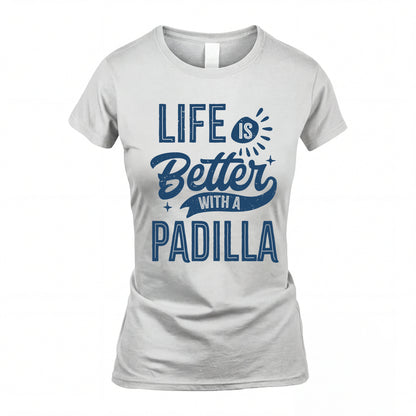 PADILLA HH88-K2–Personalized Name Quote T-Shirt Life Is Better With Unisex Gift