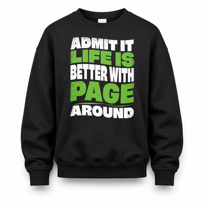 PAGE KTT19-K098-189 – Personalized Funny Quote Apparel “Admit It, Life Is Better With NAME Around”