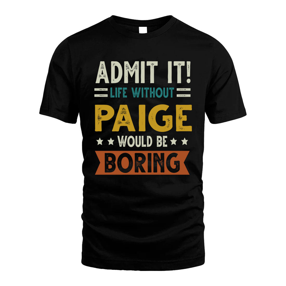PAIGE HH88-K2–Personalized Funny Quote Apparel “Life Without NAME Would Be Boring”