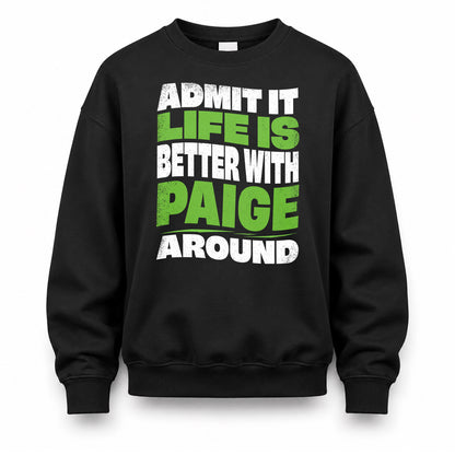 PAIGE KTT19-K098-189 – Personalized Funny Quote Apparel “Admit It, Life Is Better With NAME Around”