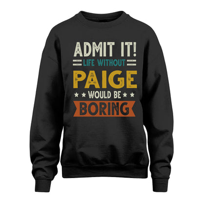 PAIGE HH88-K2–Personalized Funny Quote Apparel “Life Without NAME Would Be Boring”