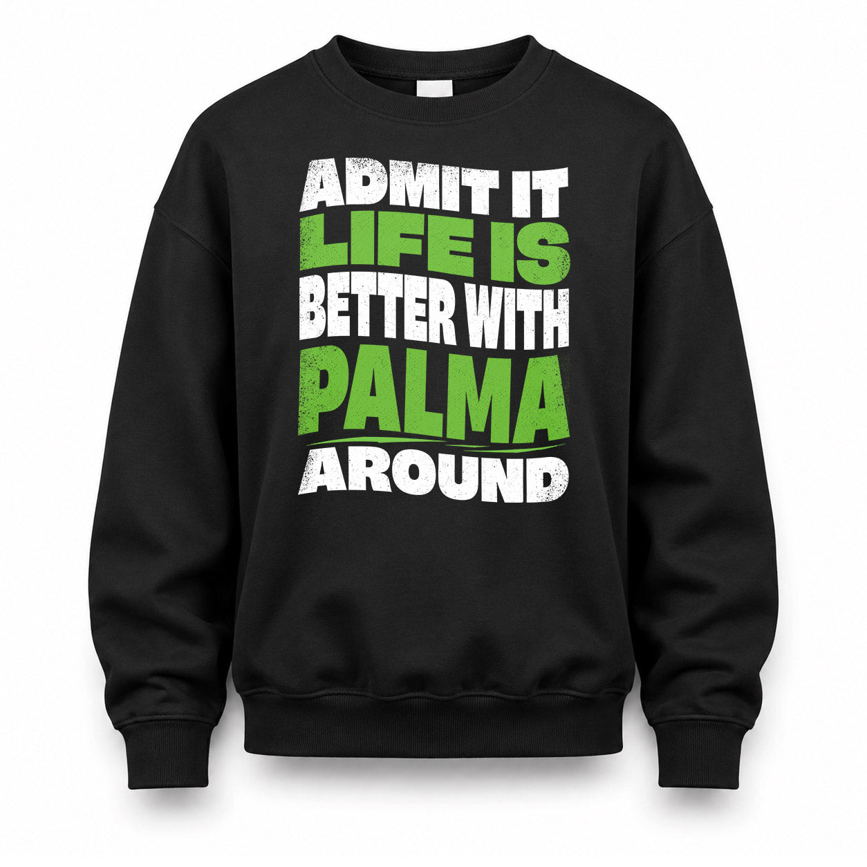 PALMA KTT19-K098-189 – Personalized Funny Quote Apparel “Admit It, Life Is Better With NAME Around”