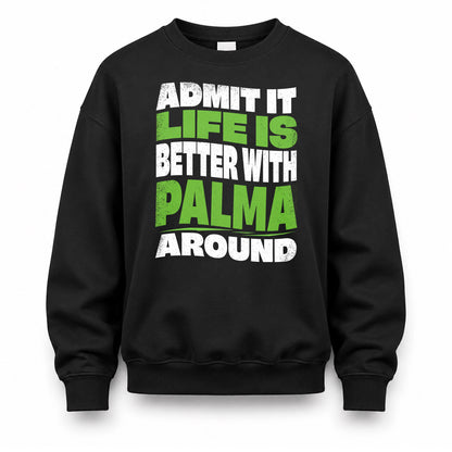 PALMA KTT19-K098-189 – Personalized Funny Quote Apparel “Admit It, Life Is Better With NAME Around”