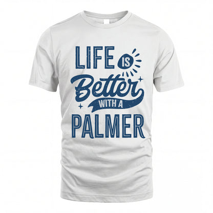 PALMER HH88-K2–Personalized Name Quote T-Shirt Life Is Better With Unisex Gift