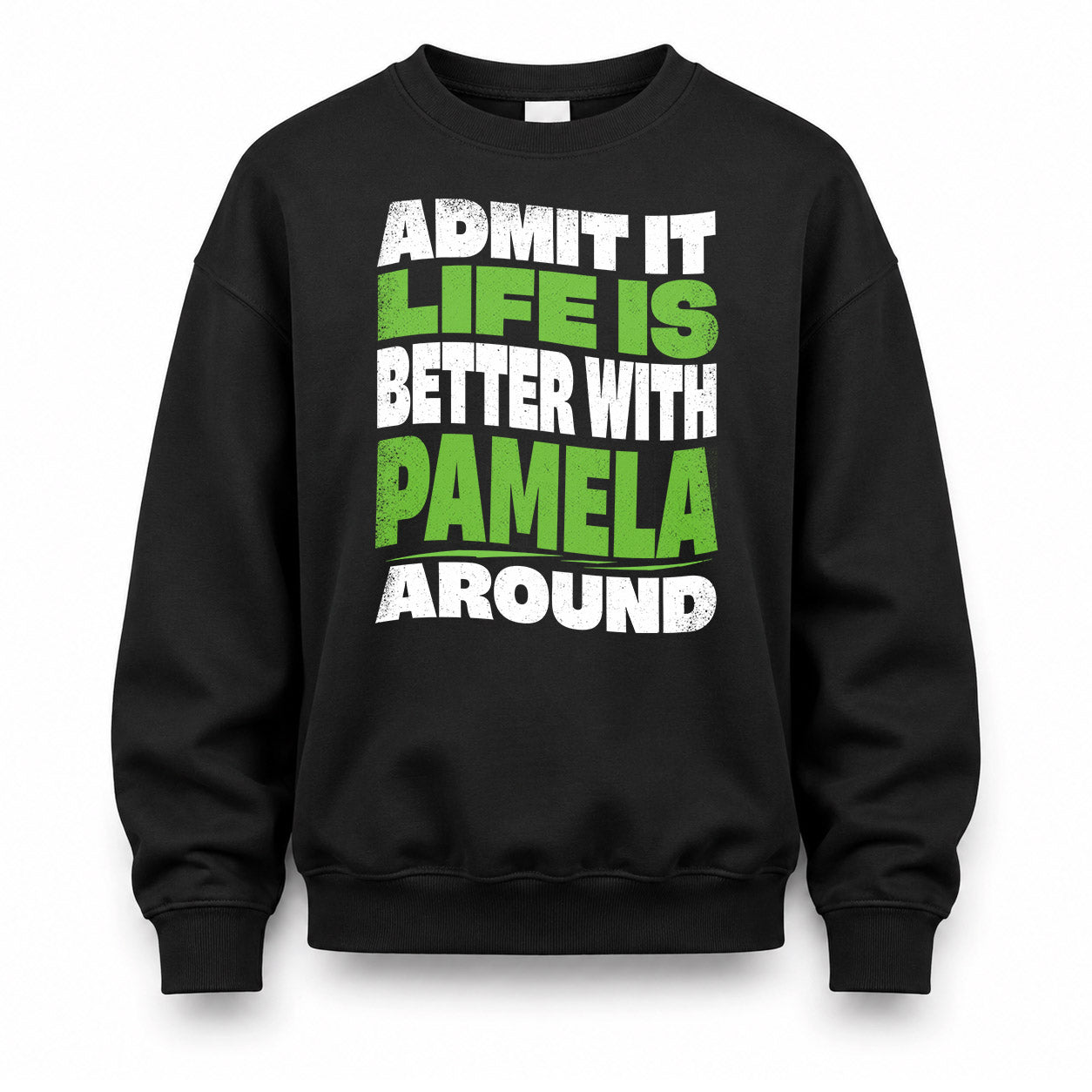 PAMELA KTT19-K098-189 – Personalized Funny Quote Apparel “Admit It, Life Is Better With NAME Around”