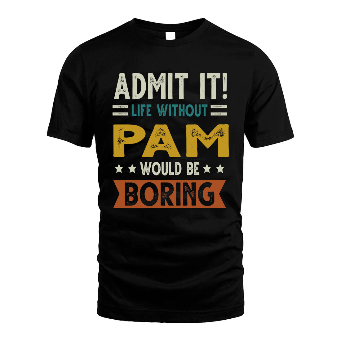 PAM HH88-K2–Personalized Funny Quote Apparel “Life Without NAME Would Be Boring”