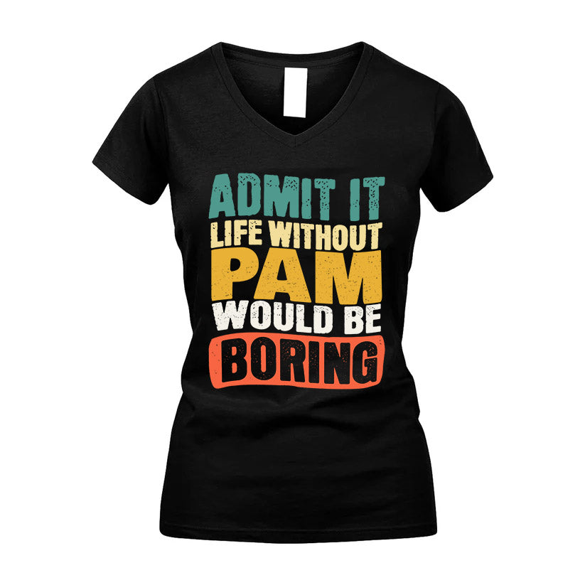 PAM KTT28-AMER50-111–Personalized Funny Quote Apparel “Life Without NAME Would Be Boring”
