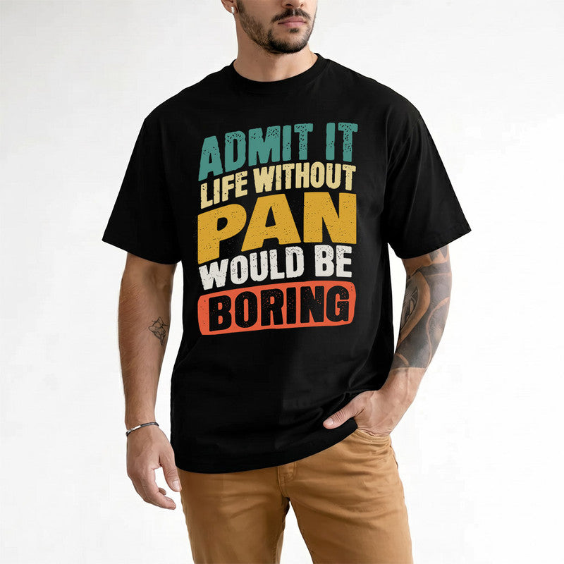 PAN TP88-K4-229–Personalized Funny Quote Apparel “Life Without NAME Would Be Boring”