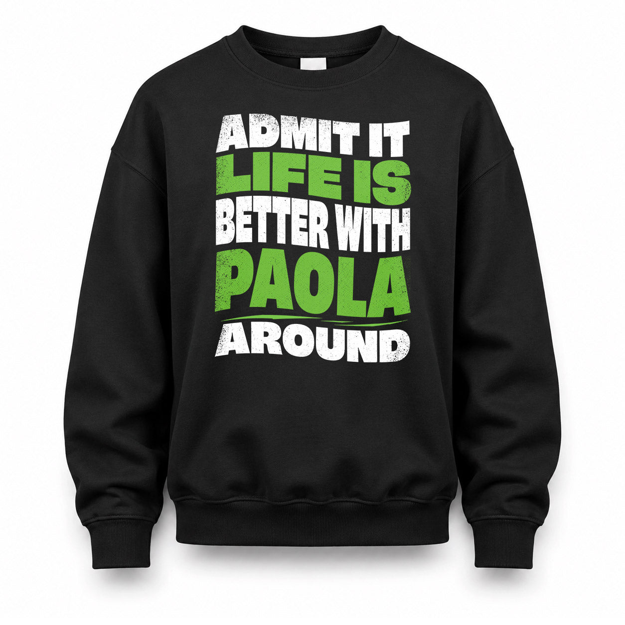 PAOLA KTT19-K098-189 – Personalized Funny Quote Apparel “Admit It, Life Is Better With NAME Around”