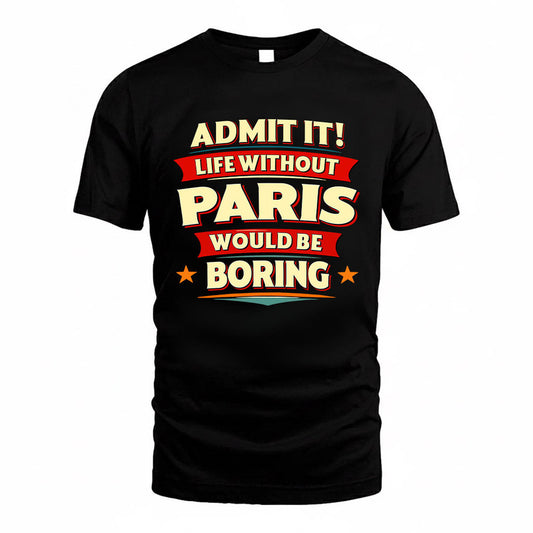 PARIS HH88-K2-106–Personalized Funny Quote Apparel “Life Without NAME Would Be Boring”