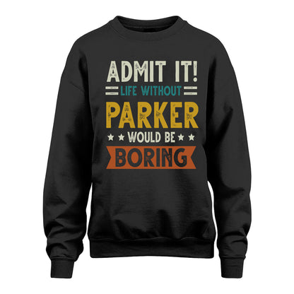 PARKER HH88-K2–Personalized Funny Quote Apparel “Life Without NAME Would Be Boring”