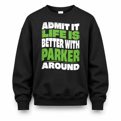 PARKER KTT19-K098-189 – Personalized Funny Quote Apparel “Admit It, Life Is Better With NAME Around”