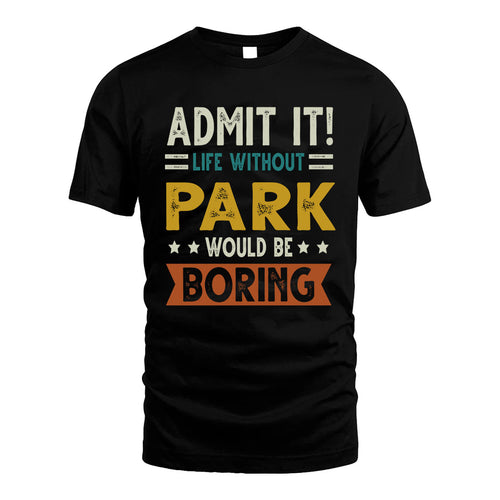 PARK HH88-K2–Personalized Funny Quote Apparel “Life Without NAME Would Be Boring”