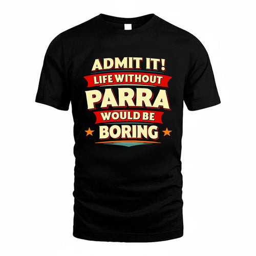 PARRA HH88-K2-106–Personalized Funny Quote Apparel “Life Without NAME Would Be Boring”