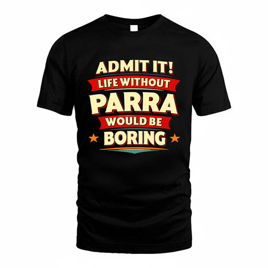 PARRA HH88-K2-106–Personalized Funny Quote Apparel “Life Without NAME Would Be Boring”
