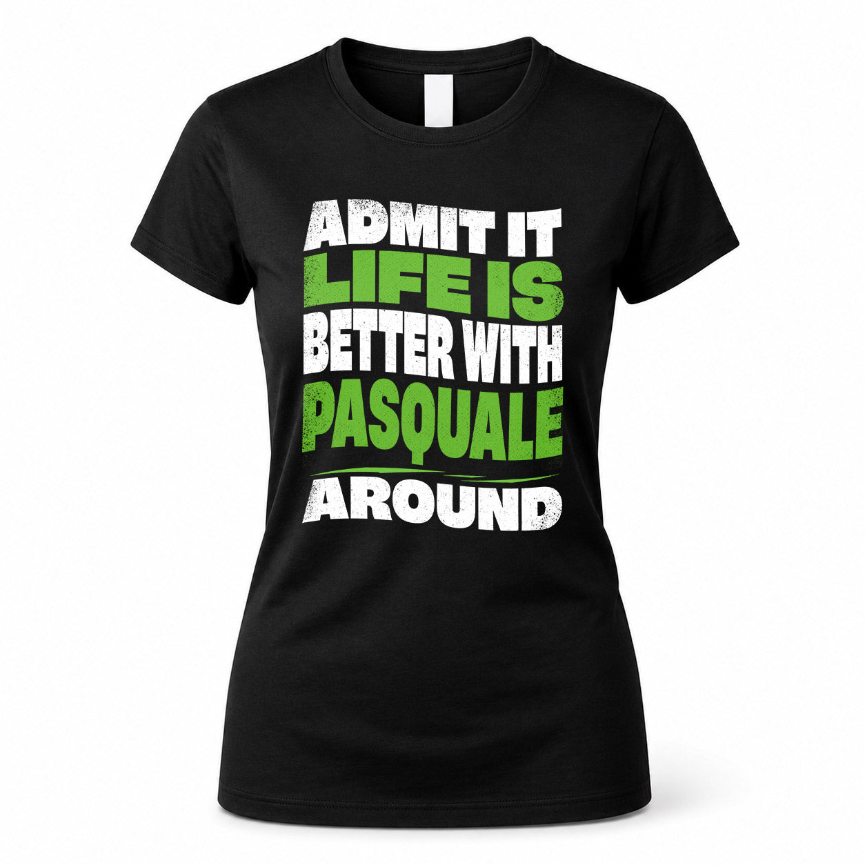 PASQUALE KTT19-K098-189 – Personalized Funny Quote Apparel “Admit It, Life Is Better With NAME Around”
