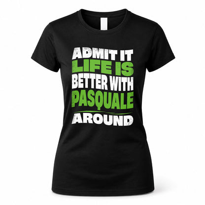 PASQUALE KTT19-K098-189 – Personalized Funny Quote Apparel “Admit It, Life Is Better With NAME Around”