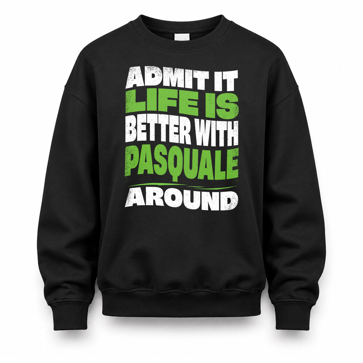 PASQUALE KTT19-K098-189 – Personalized Funny Quote Apparel “Admit It, Life Is Better With NAME Around”