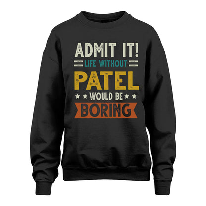 PATEL HH88-K2–Personalized Funny Quote Apparel “Life Without NAME Would Be Boring”
