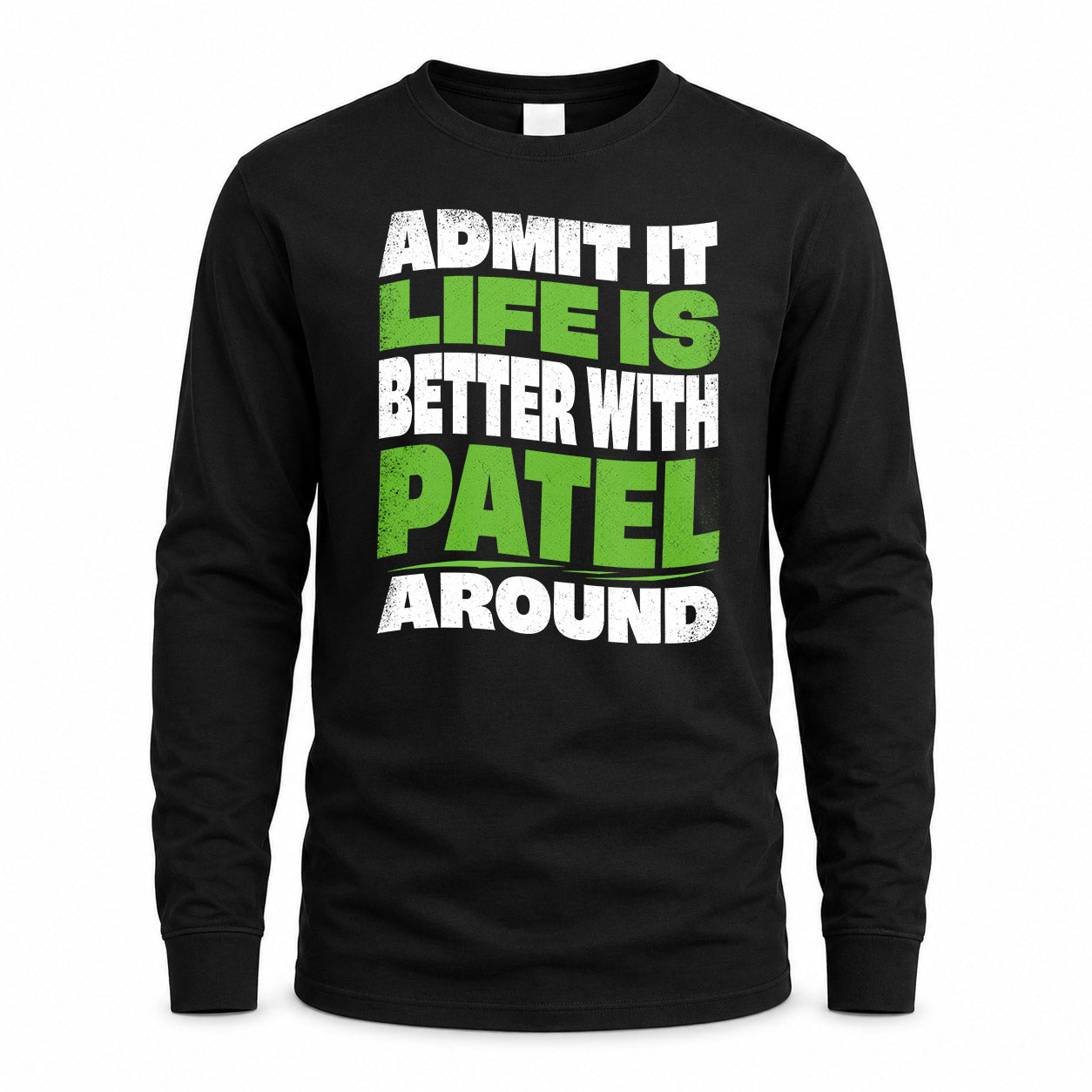 PATEL KTT19-K098-189 – Personalized Funny Quote Apparel “Admit It, Life Is Better With NAME Around”