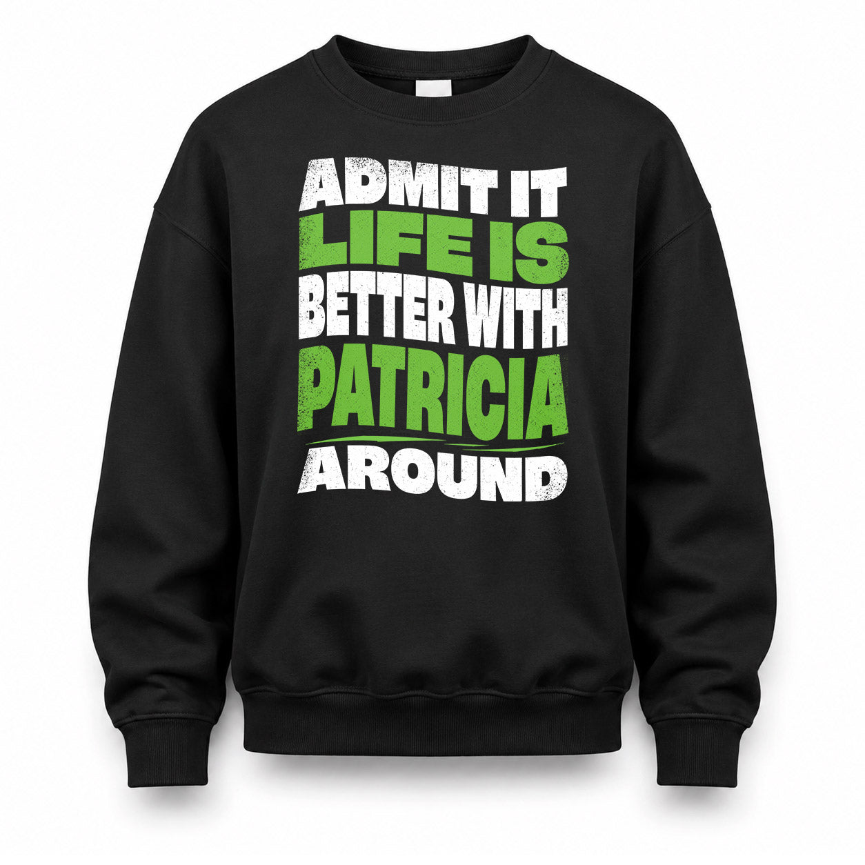 PATRICIA KTT19-K098-189 – Personalized Funny Quote Apparel “Admit It, Life Is Better With NAME Around”