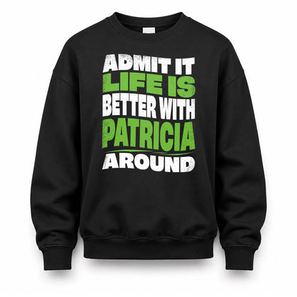PATRICIA KTT19-K098-189 – Personalized Funny Quote Apparel “Admit It, Life Is Better With NAME Around”