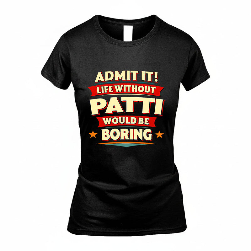 PATTI HH88-K2-106–Personalized Funny Quote Apparel “Life Without NAME Would Be Boring”