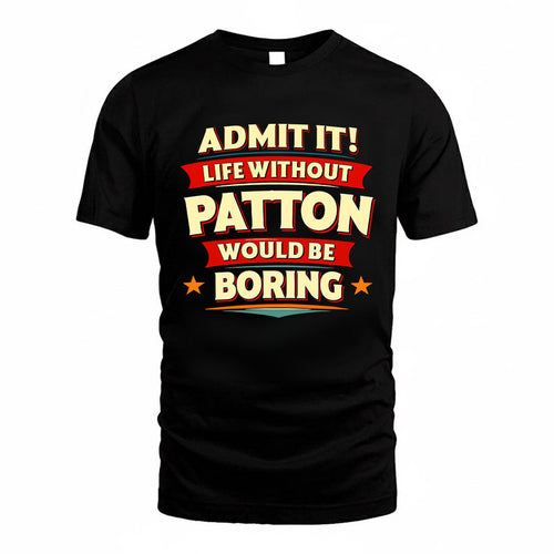 PATTON HH88-K2-106–Personalized Funny Quote Apparel “Life Without NAME Would Be Boring”