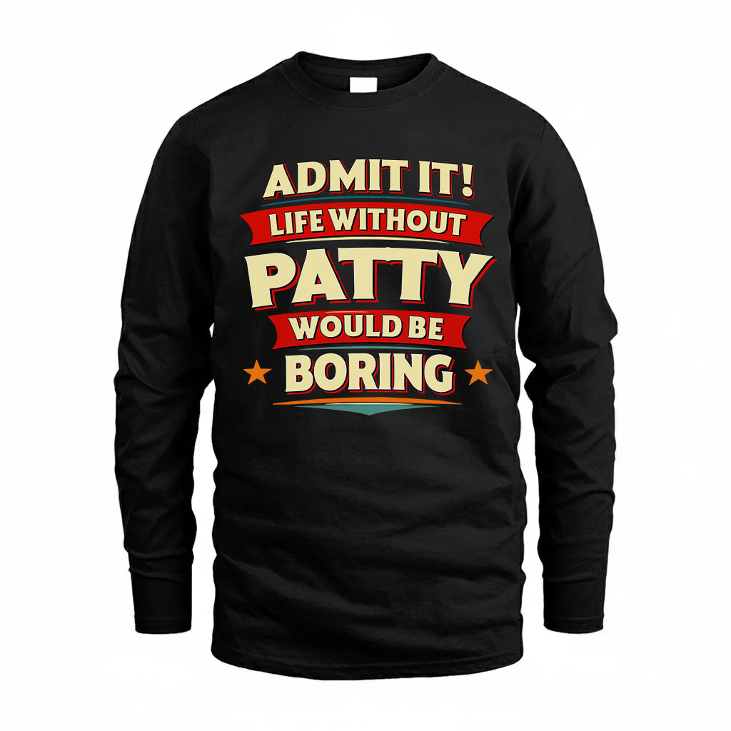 PATTY HH88-K2-106–Personalized Funny Quote Apparel “Life Without NAME Would Be Boring”