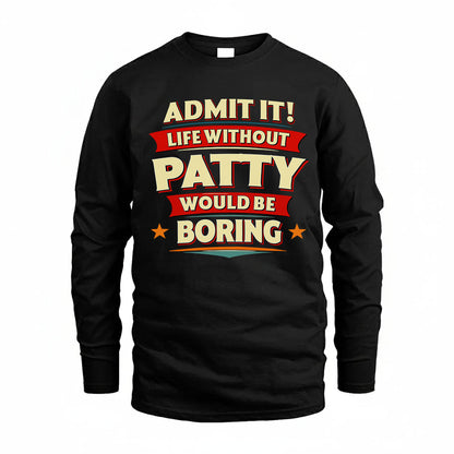 PATTY HH88-K2-106–Personalized Funny Quote Apparel “Life Without NAME Would Be Boring”