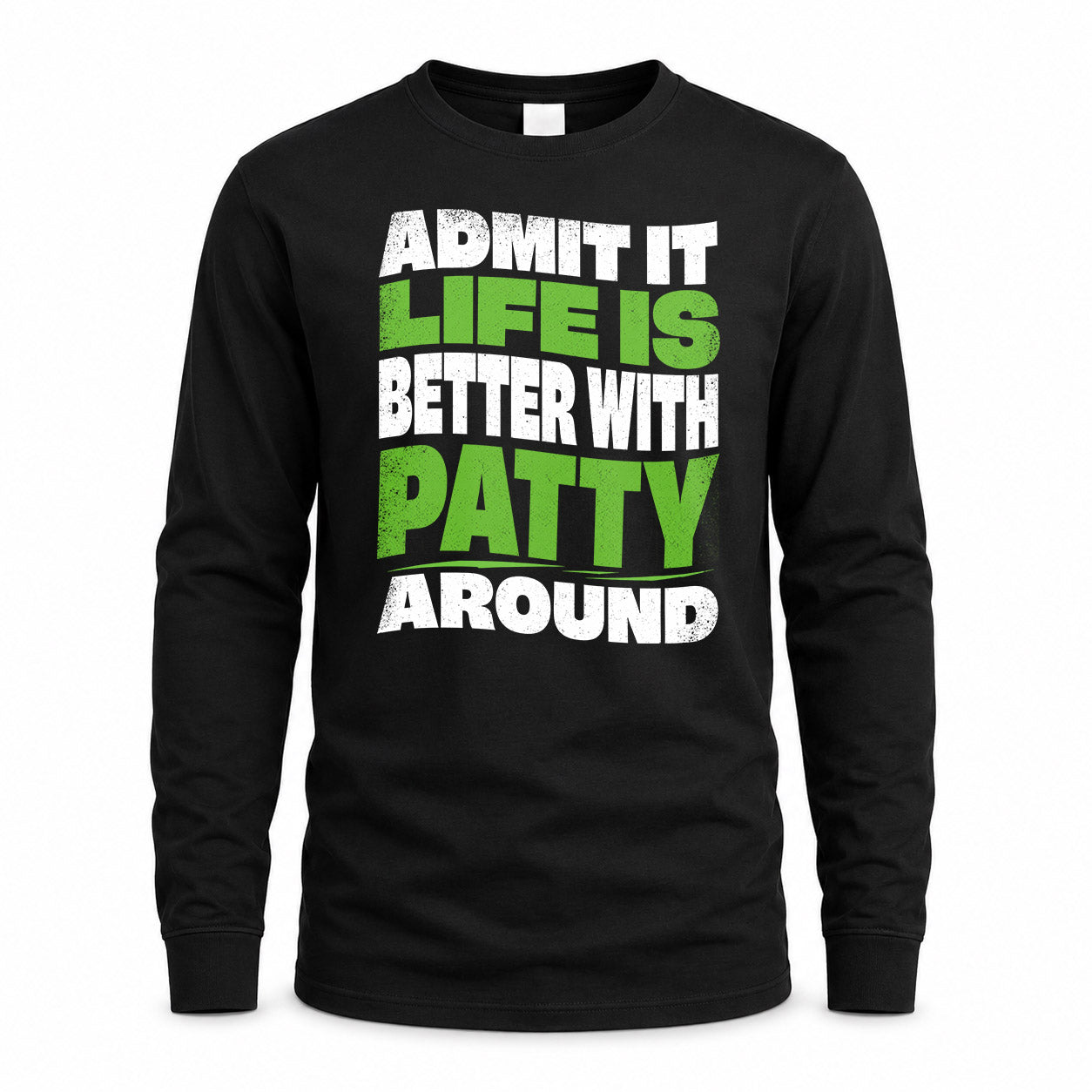 PATTY KTT19-K098-189 – Personalized Funny Quote Apparel “Admit It, Life Is Better With NAME Around”