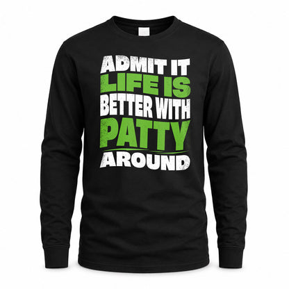 PATTY KTT19-K098-189 – Personalized Funny Quote Apparel “Admit It, Life Is Better With NAME Around”