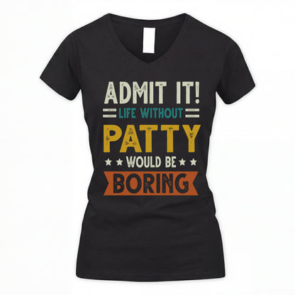 PATTY HH88-K2–Personalized Funny Quote Apparel “Life Without NAME Would Be Boring”