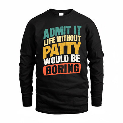 PATTY TP88-K4-229–Personalized Funny Quote Apparel “Life Without NAME Would Be Boring”