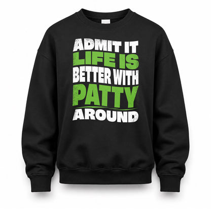 PATTY KTT19-K098-189 – Personalized Funny Quote Apparel “Admit It, Life Is Better With NAME Around”