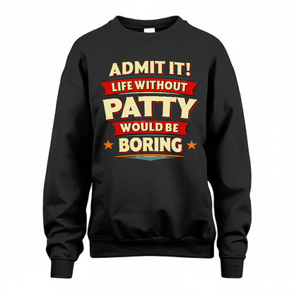 PATTY HH88-K2-106–Personalized Funny Quote Apparel “Life Without NAME Would Be Boring”