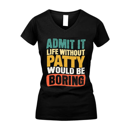 PATTY KTT28-AMER50-111–Personalized Funny Quote Apparel “Life Without NAME Would Be Boring”