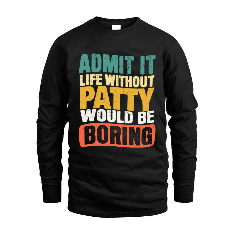 PATTY KTT28-AMER50-111–Personalized Funny Quote Apparel “Life Without NAME Would Be Boring”