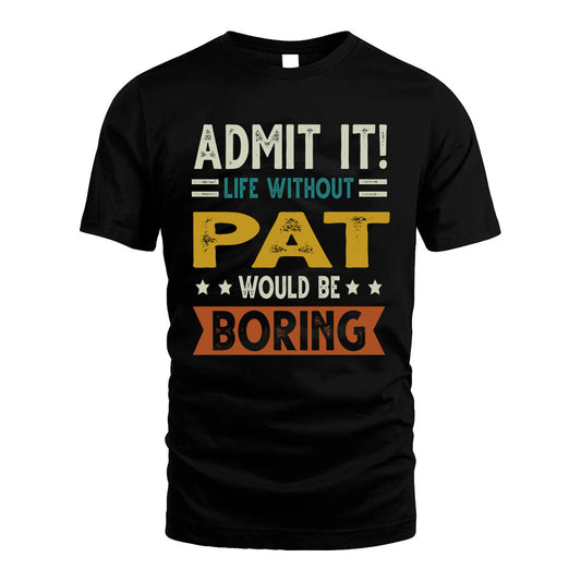 PAT HH88-K2–Personalized Funny Quote Apparel “Life Without NAME Would Be Boring”