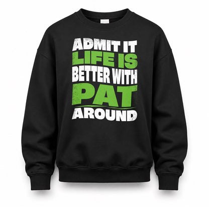 PAT KTT19-K098-189 – Personalized Funny Quote Apparel “Admit It, Life Is Better With NAME Around”