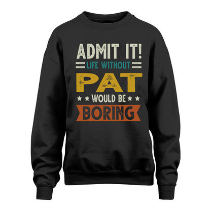 PAT HH88-K2–Personalized Funny Quote Apparel “Life Without NAME Would Be Boring”