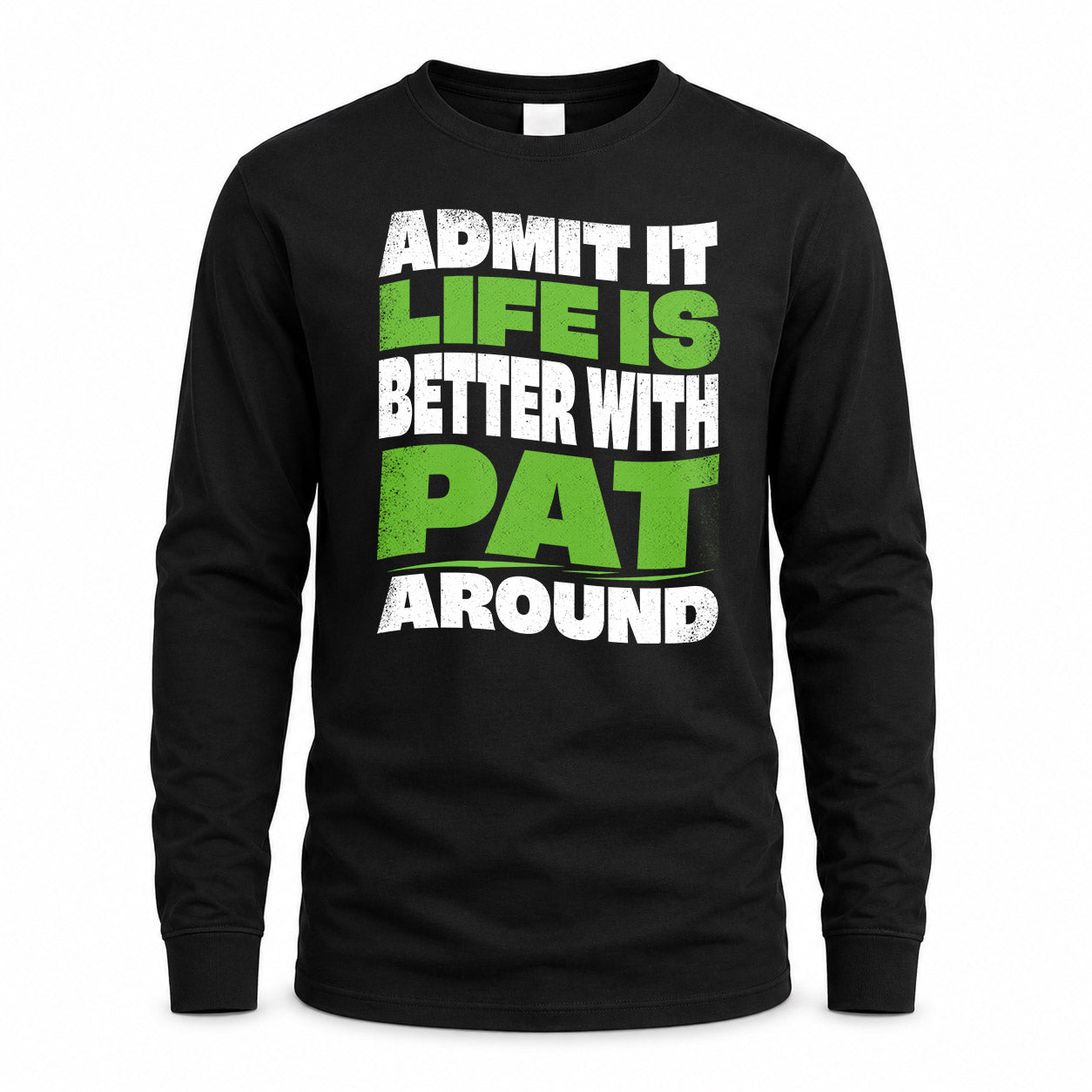 PAT KTT19-K098-189 – Personalized Funny Quote Apparel “Admit It, Life Is Better With NAME Around”