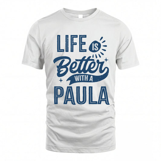 PAULA HH88-K2–Personalized Name Quote T-Shirt Life Is Better With Unisex Gift