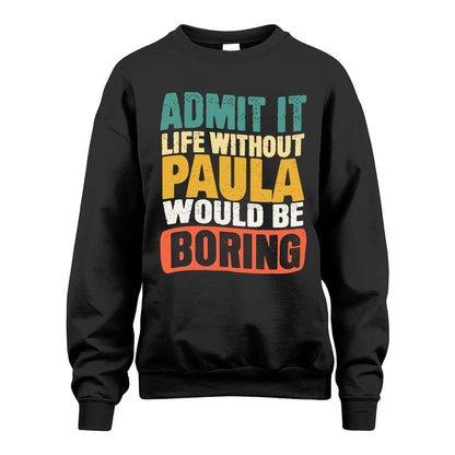PAULA KTT28-AMER50-111–Personalized Funny Quote Apparel “Life Without NAME Would Be Boring”