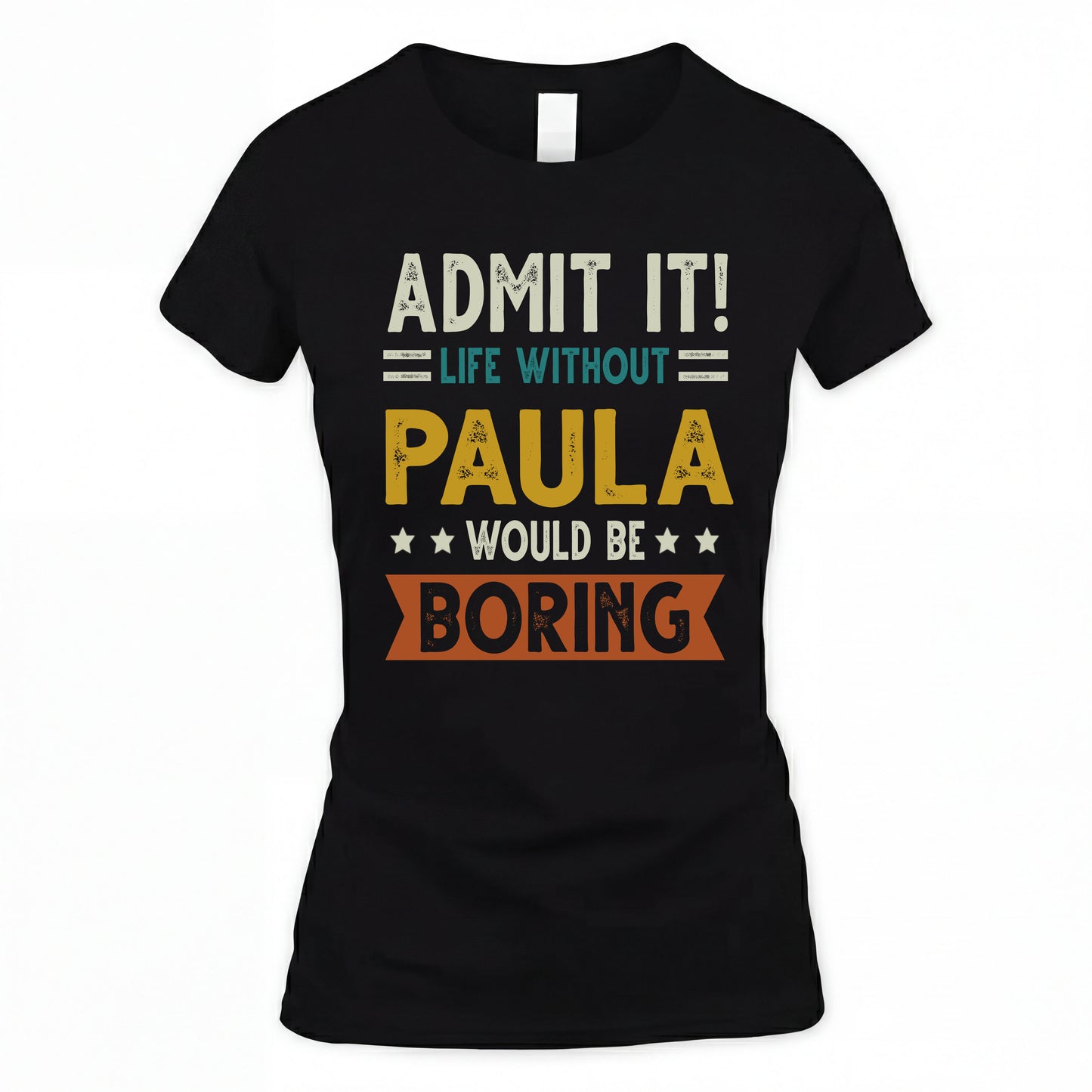 PAULA HH88-K2–Personalized Funny Quote Apparel “Life Without NAME Would Be Boring”