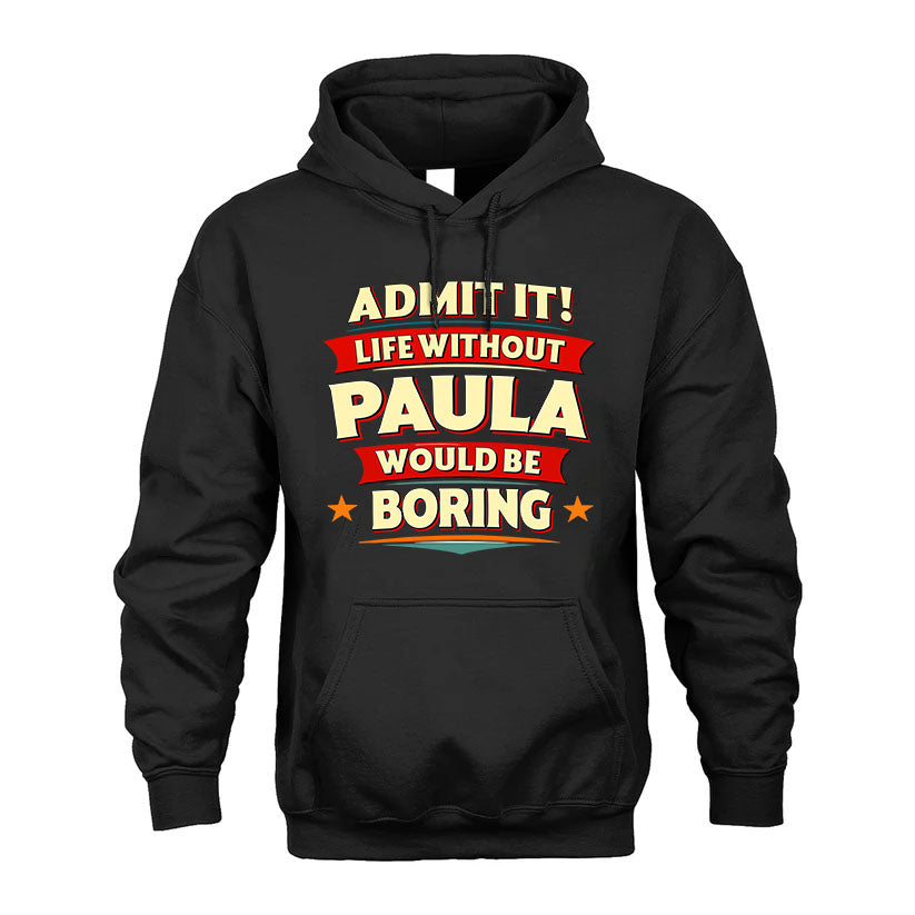 PAULA HH88-K2-106–Personalized Funny Quote Apparel “Life Without NAME Would Be Boring”