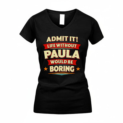 PAULA HH88-K2-106–Personalized Funny Quote Apparel “Life Without NAME Would Be Boring”