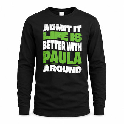 PAULA KTT19-K098-189 – Personalized Funny Quote Apparel “Admit It, Life Is Better With NAME Around”