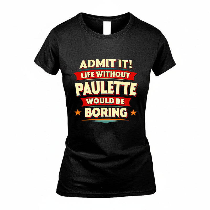 PAULETTE HH88-K2-106–Personalized Funny Quote Apparel “Life Without NAME Would Be Boring”